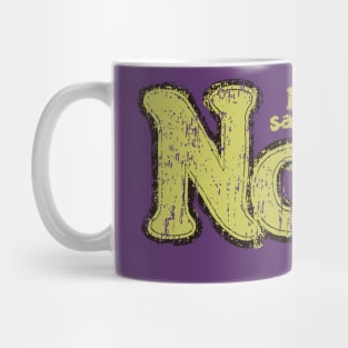 If You Can`t Say Yep, Say Nope Mug